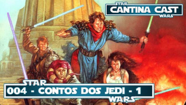 Cantina Cast #004 – Contos dos Jedi Parte I