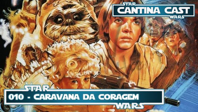 Cantina Cast #010 – Caravana da Coragem