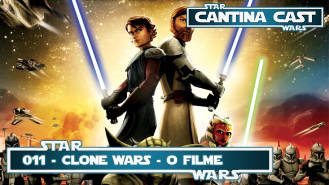 Cantina Cast #011 – The Clone Wars: O Filme