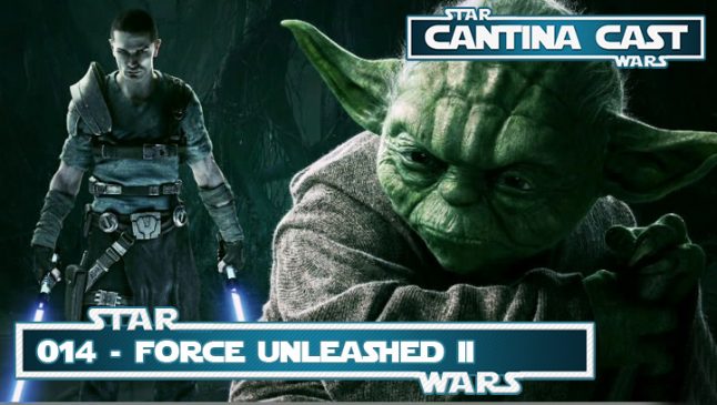 Cantina Cast #014 – Force Unleashed II