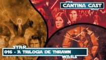 Cantina Cast #016 – Trilogia de Thrawn