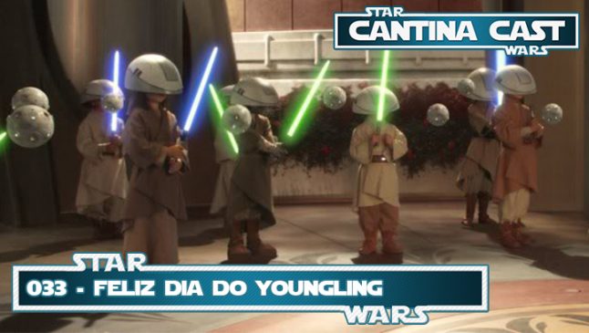 Cantina Cast #033 – Feliz Dia do Youngling