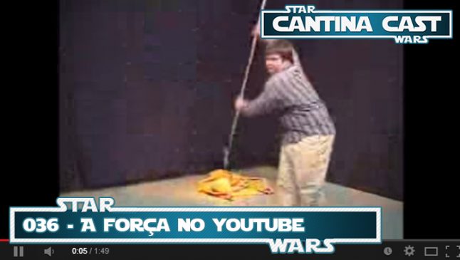 Cantina Cast #036 – A Força no Youtube