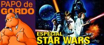Papo de Gordo Especial – Drops Star Wars