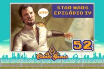 Cidade Gamer 52: Star Wars – Episódio IV