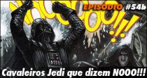 Nerdcast 54b – Star Wars – Cavaleiros Jedi que dizem NOOO!!!