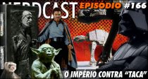 Nerdcast 166 – Star Wars – O Império Contra “Taca”