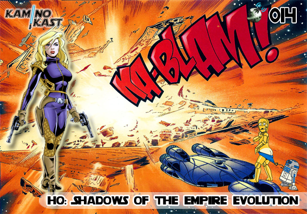KaminoKast 014 – HQ: Shadows of the Empire Evolution