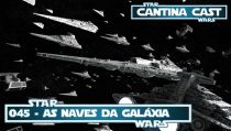 Cantina Cast #045 - As Naves da Galáxia