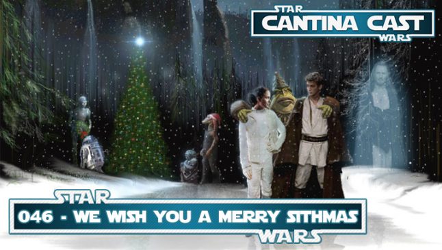 Cantina Cast 046 – We wish you a Merry Sithmas