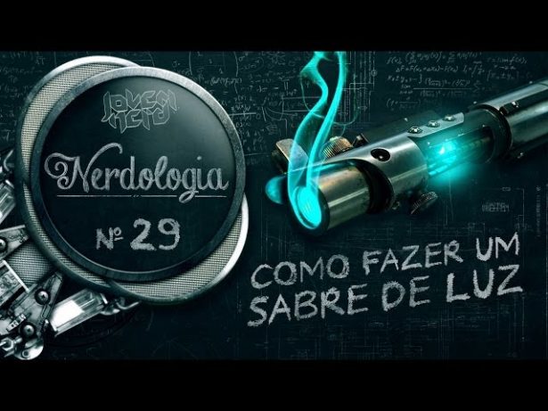 Nerdologia 29 – Como Fazer um Sabre de Luz