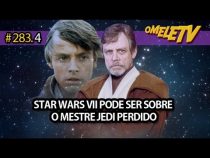 Star Wars VII pode ser sobre o Mestre Jedi perdido | OmeleTV 283.4