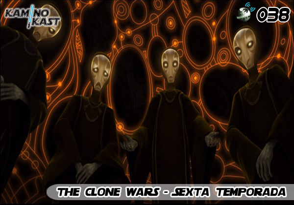 KaminoKast 038 – The Clone Wars Sexta Temporada