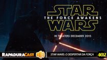 RapaduraCast 402 – Perspectivas sobre Star Wars: O Despertar da Força