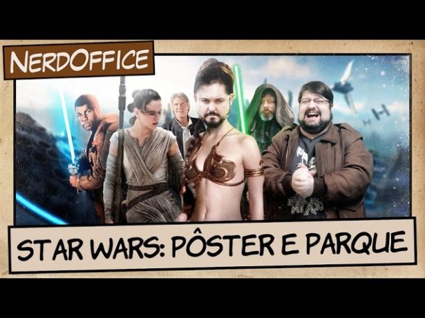 Star Wars: Pôster e Parque | NerdOffice S06E34