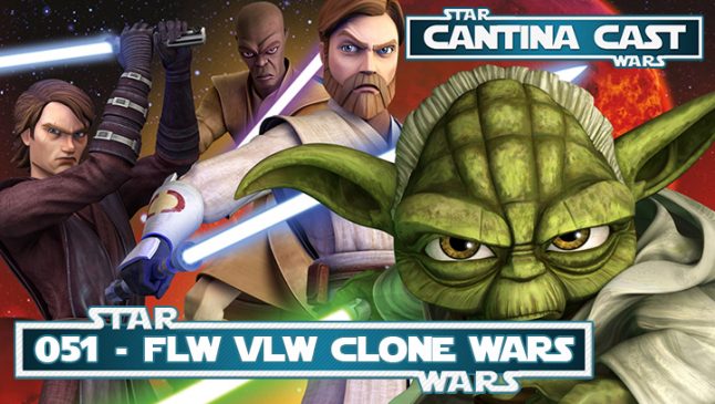 Cantina Cast 051 – Flw Vlw Clone Wars