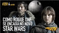Como Rogue One se encaixa no novo Star Wars | OmeleTV #359.AO VIVO