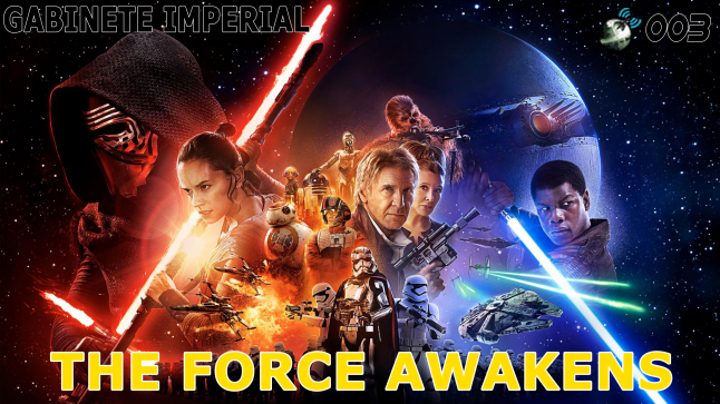 Gabinete Imperial 003 – The Force Awakens