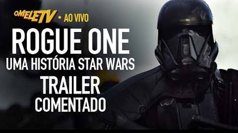 Rogue One: Uma História Star Wars – Trailer Comentado