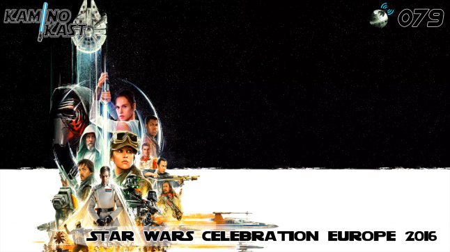 KaminoKast 079 – Star Wars Celebration Europe 2016