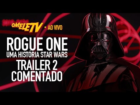 Rogue One: Uma História Star Wars – Trailer 2 Comentado | OmeleTV AO VIVO
