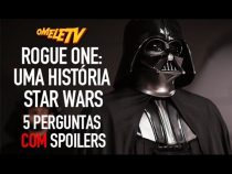 Rogue One: Uma História Star Wars - 5 Perguntas COM Spoilers | OmeleTV