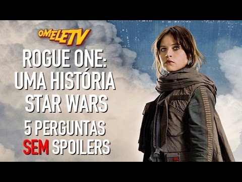 Rogue One: Uma História Star Wars – 5 perguntas SEM Spoilers | OmeleTV