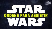 Ordens Para Assistir Star Wars - Em Algum Lugar Do Universo