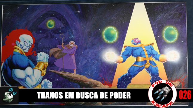 Pod de Escape 026 – Thanos em Busca de Poder