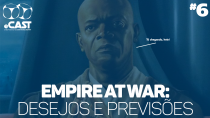 eCast 006 – Empire At War: Desejos e previsões