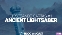 Blog do eCast: Dissecando Cartas #1 – Ancient Lightsaber (IeG49)