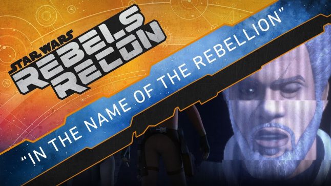 Rebels Recon #4.3 and #4.4: Inside “In the Name of the Rebellion” | Star Wars Rebels