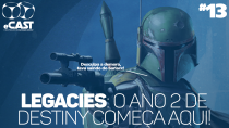 eCast 013 – Legacies: O ano 2 do Destiny começa aqui!