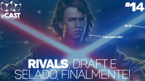 eCast 014 – Rivals: Draft e Selado, finalmente!