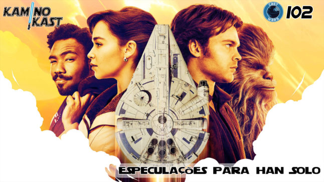 KaminoKast 102: Especulações para Han Solo: Uma História Star Wars