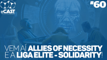 eCast 60 – Vem aí Allies of Necessity e a Liga Elite - Solidarity!