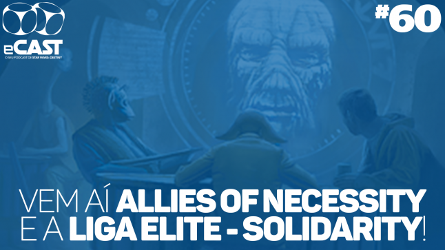 eCast 60 – Vem aí Allies of Necessity e a Liga Elite – Solidarity!