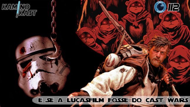 KaminoKast 112: E se a Lucasfilm fosse do Cast Wars?