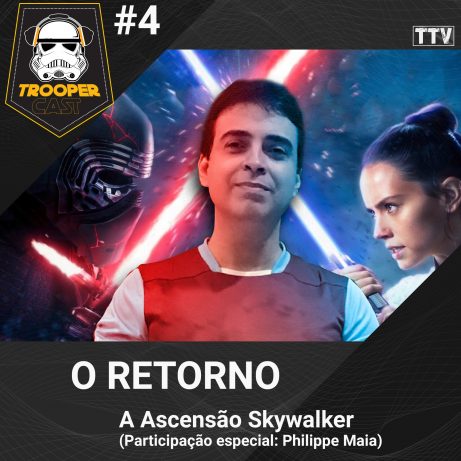 TrooperCast #4 – O RETORNO | A Ascensão Skywalker (Participação especial Philippe Maia)