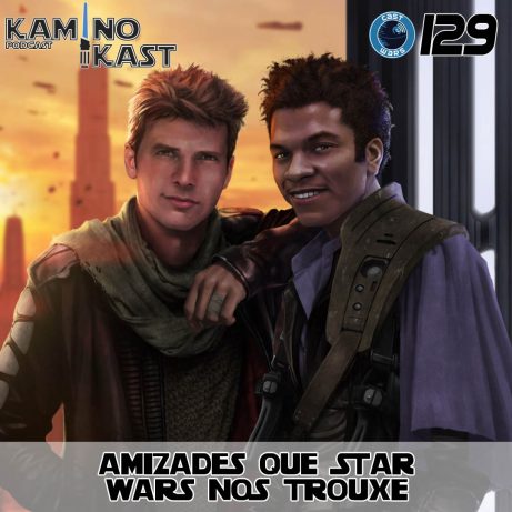 KaminoKast 129: Amizades que Star Wars nos trouxe