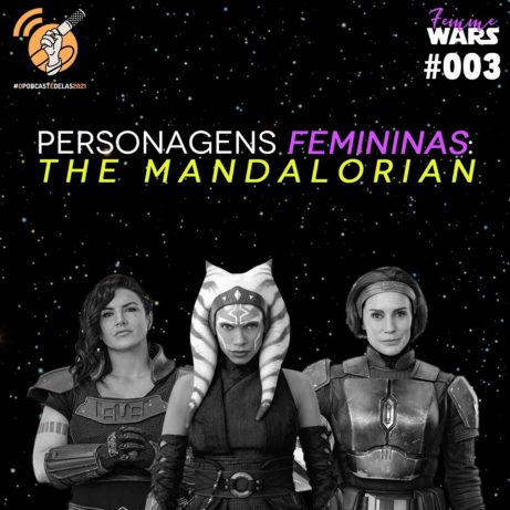 Femme Wars 003: Personagens femininas em The Mandalorian #OPodcastÉDelas