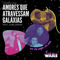 Femme Wars 005: Amores que atravessam galáxias feat Gabi Orsini