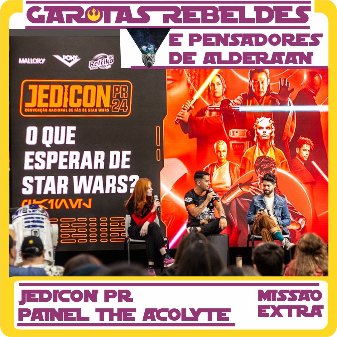Garotas Rebeldes Extra: Jedicon PR e The Acolyte
