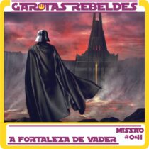 Garotas Rebeldes 041: A Fortaleza de Vader