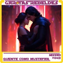 Garotas Rebeldes 043: Quente como Mustafar