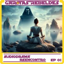 Garotas Rebeldes Drama 01: Reencontro