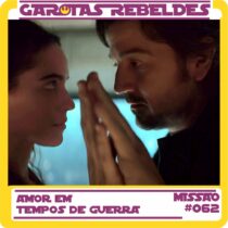 Garotas Rebeldes 62: Amor em Tempos de Guerra