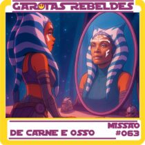Garotas Rebeldes 63: De Carne e Osso