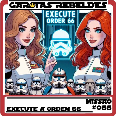 Garotas Rebeldes 66: Execute a Ordem 66