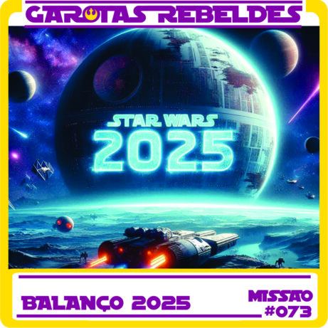 Garotas Rebeldes 073: Balanço Geral 2025
